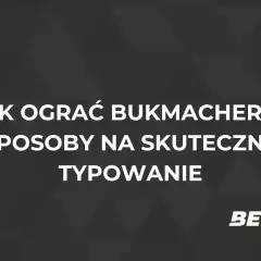 Jak grać u bukmachera? Skuteczne typowanie to klucz do sukcesu. Poznaj sposoby na wygraną. BET.PL